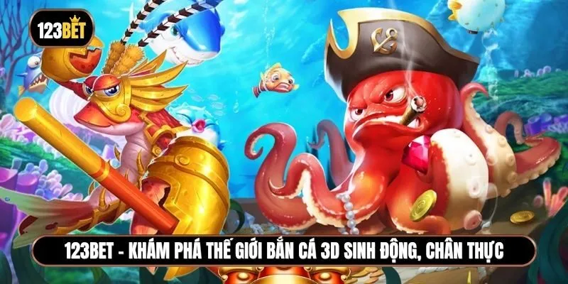 Cách chơi bắn cá 123BET hiệu quả: Kinh nghiệm “ngư thủ” cần trang bị