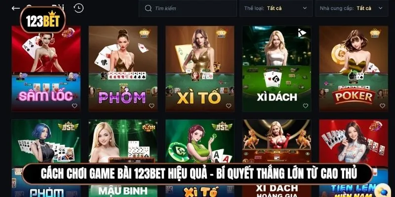 Cách chơi game bài 123BET hiệu quả - Bí quyết thắng lớn từ cao thủ