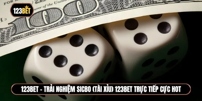 Chi tiết về Sicbo (Tài xỉu) 123BET trực tiếp có nghĩa là gì?