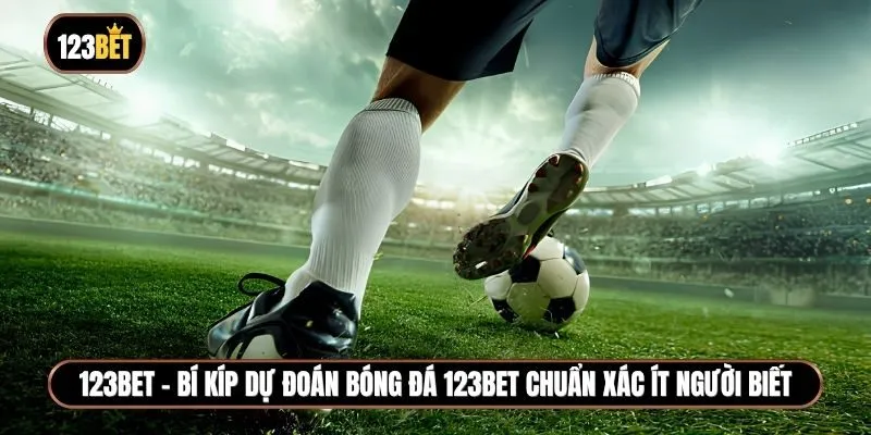 Học ngay bí kíp dự đoán bóng đá 123BET chuẩn xác ít người biết