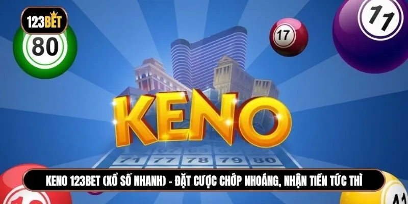 Keno 123BET (xổ số nhanh) - Đặt cược chớp nhoáng, nhận tiền tức thì