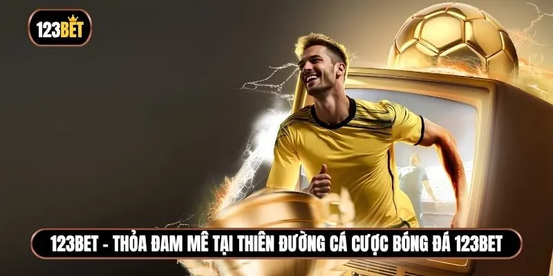 Thỏa đam mê tại thiên đường cá cược bóng đá 123BET